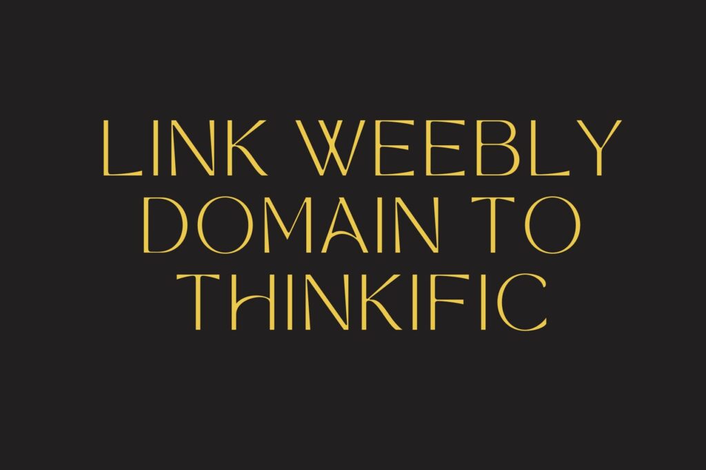 Link Weebly Domain to Thinkific