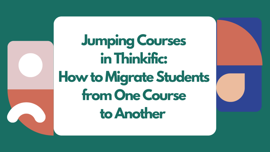 jumping-courses-in-thinkific-how-to-migrate-students-from-one-course-to-another