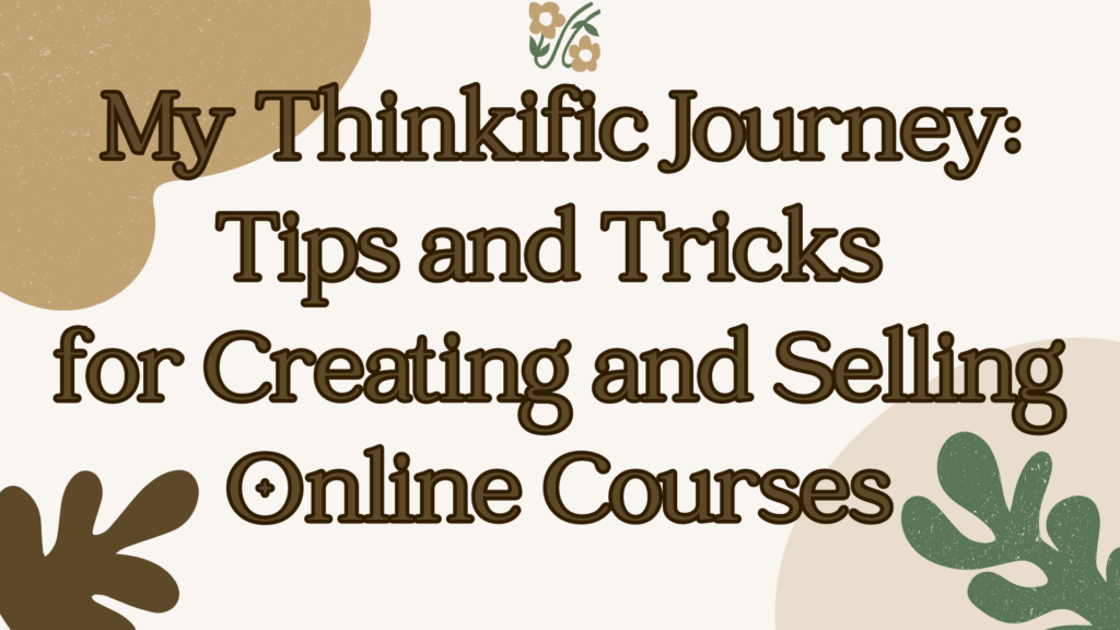 my-thinkific-journey-tips-and-tricks-for-creating-and-selling-online-courses