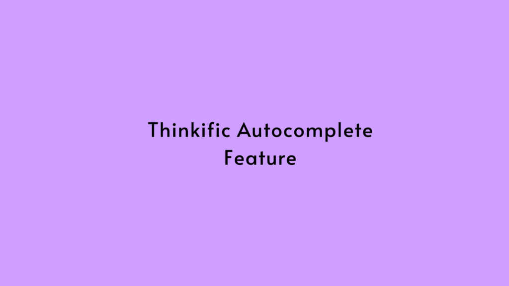 Thinkific Autocomplete Feature