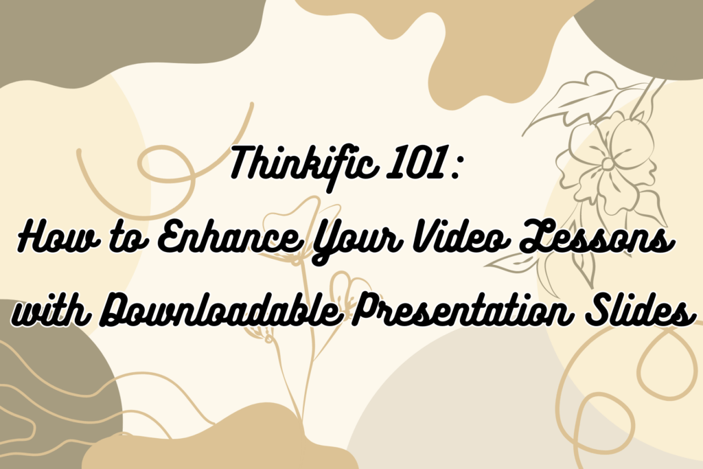 thinkific-101-how-to-enhance-your-video-lessons-with-downloadable-presentation-slides