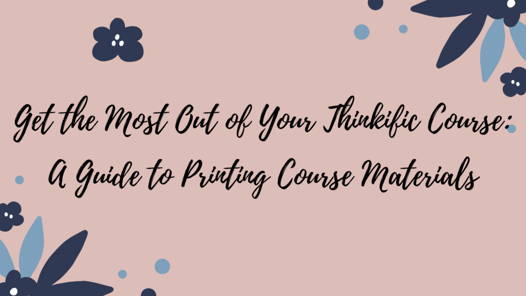 get-the-most-out-of-your-thinkific-course-a-guide-to-printing-course-materials