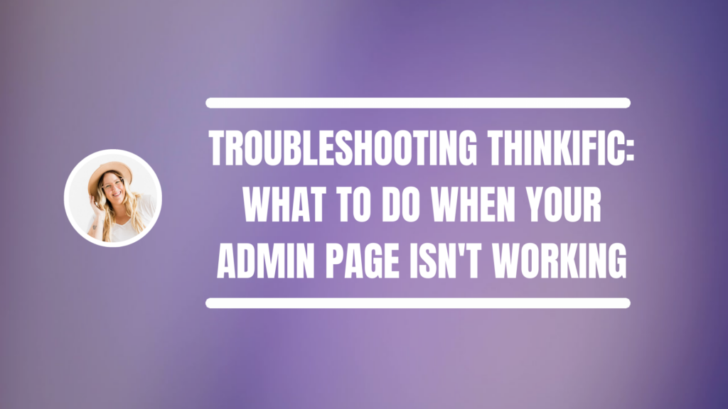 troubleshooting-thinkific-what-to-do-when-your-admin-page-isnt-working