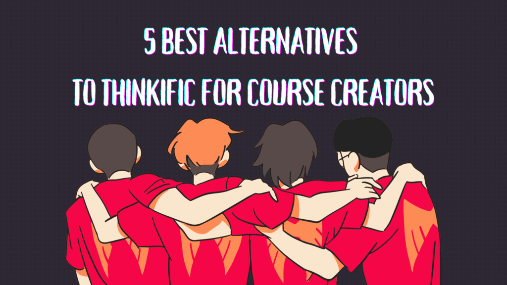 5-best-alternatives-to-thinkific-for-course-creators