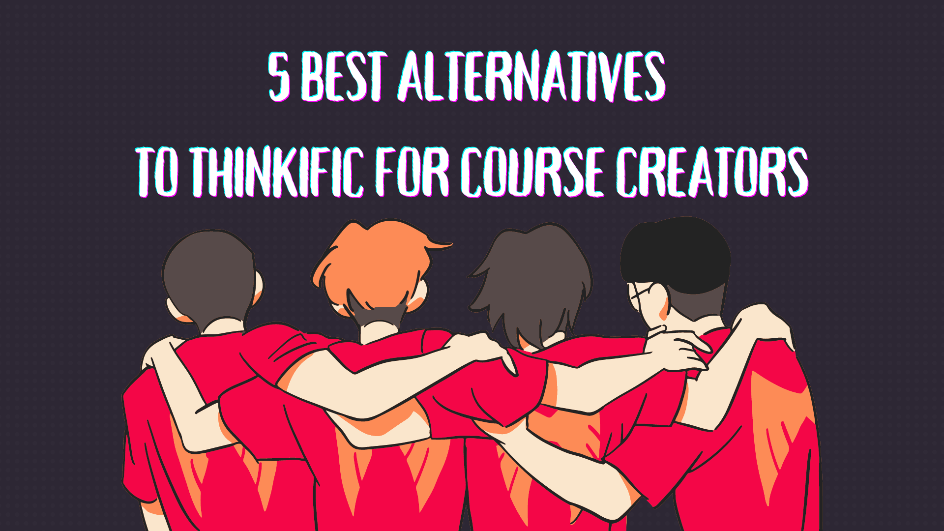 5 Best Alternatives To Thinkific For Course Creators