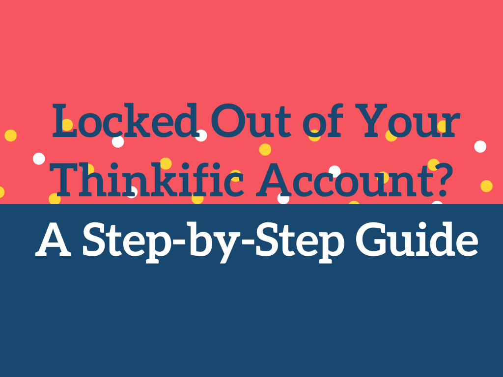 locked-out-of-your-thinkific-account-a-step-by-step-guide