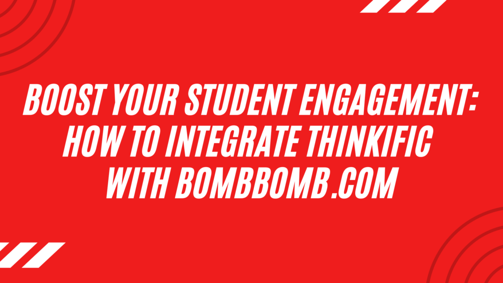 boost-your-student-engagement-how-to-integrate-thinkific-with-bombbomb-com