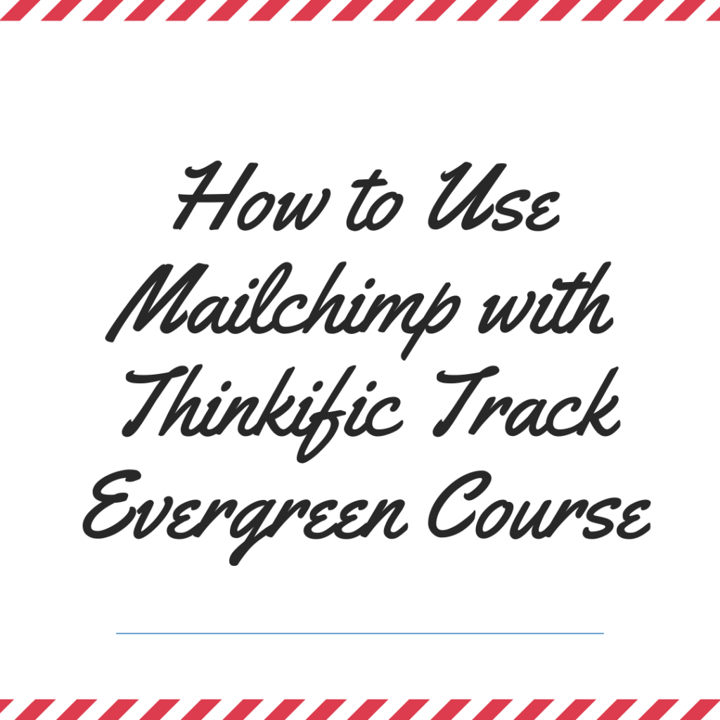 How to Use Mailchimp with Thinkific Track Evergreen Course