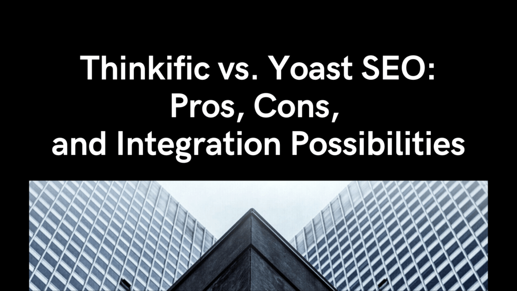 thinkific-vs-yoast-seo-pros-cons-and-integration-possibilities