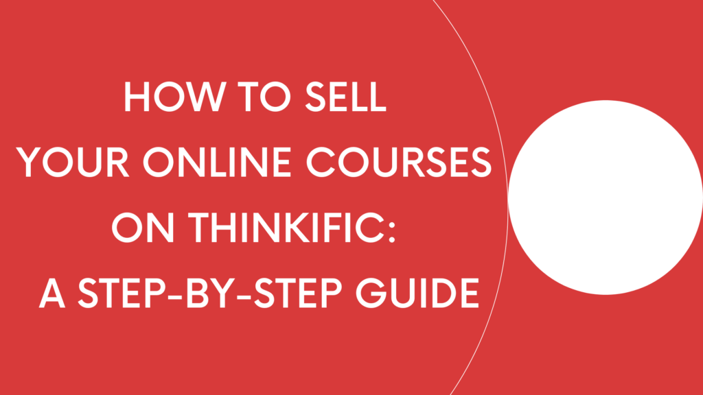 how-to-sell-your-online-courses-on-thinkific-a-step-by-step-guide
