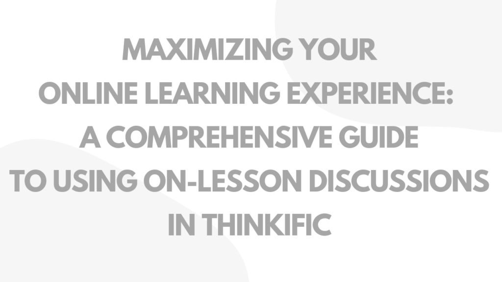 maximizing-your-online-learning-experience-a-comprehensive-guide-to-using-on-lesson-discussions-in-thinkific