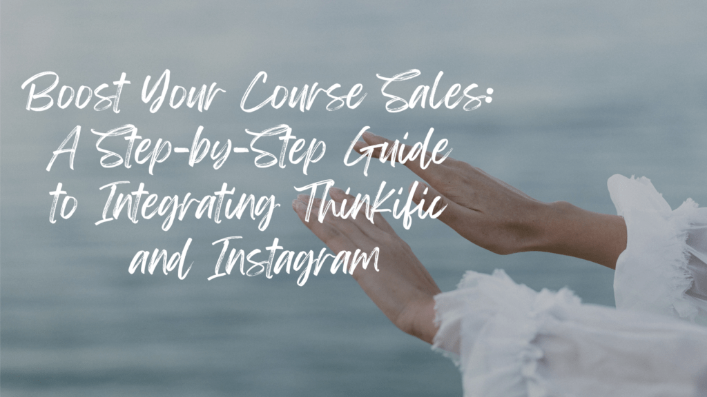 boost-your-course-sales-a-step-by-step-guide-to-integrating-thinkific-and-instagram