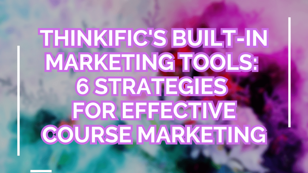 thinkifics-built-in-marketing-tools-6-strategies-for-effective-course-marketing