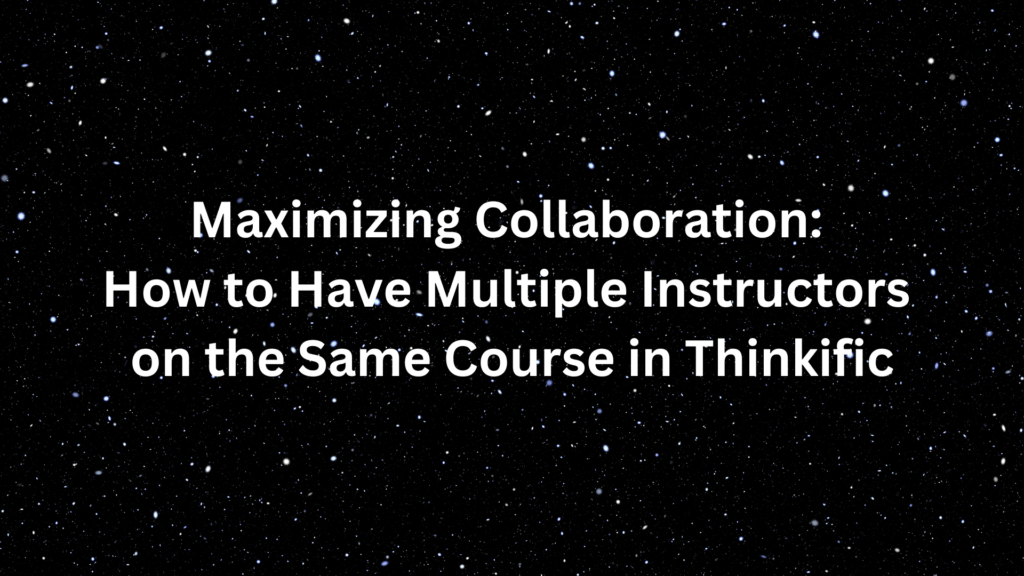 maximizing-collaboration-how-to-have-multiple-instructors-on-the-same-course-in-thinkific