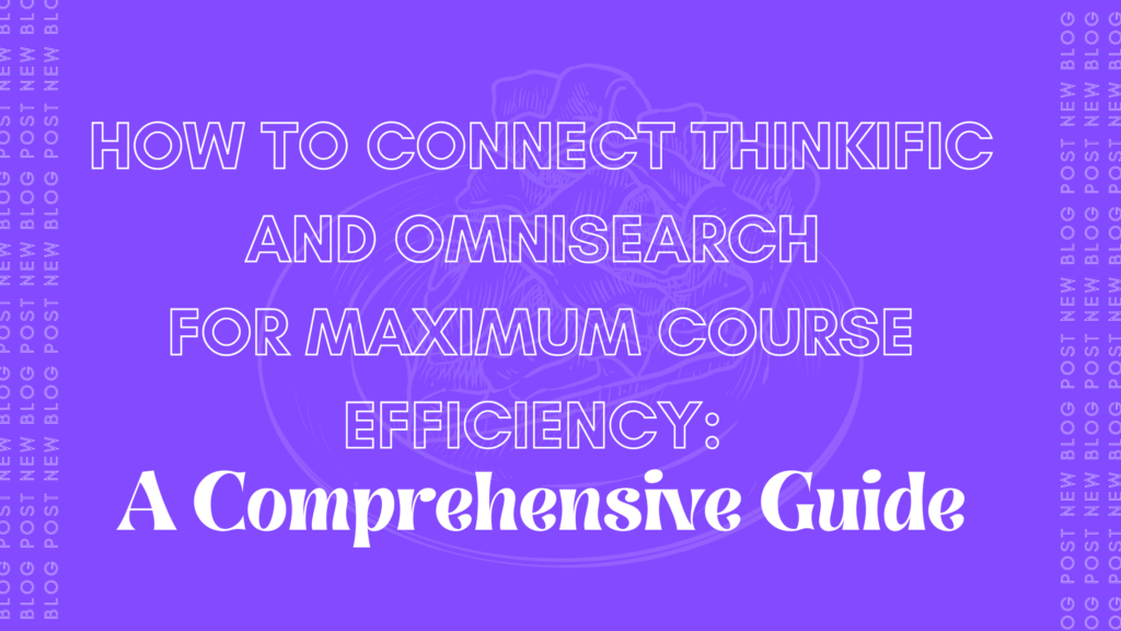 how-to-connect-thinkific-and-omnisearch-for-maximum-course-efficiency-a-comprehensive-guide