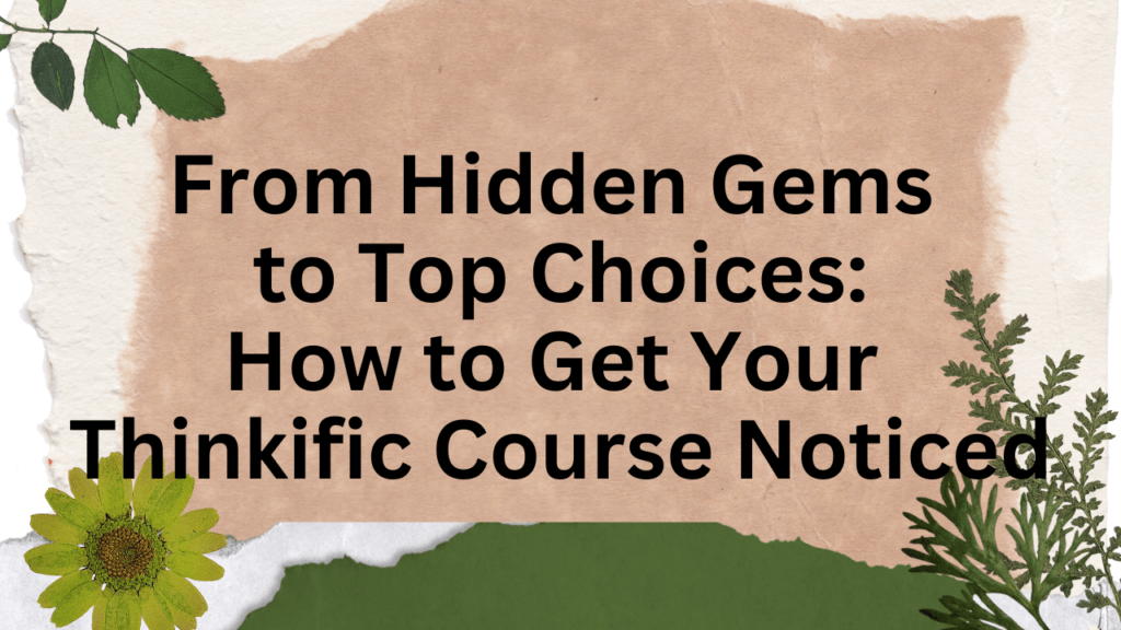 from-hidden-gems-to-top-choices-how-to-get-your-thinkific-course-noticed
