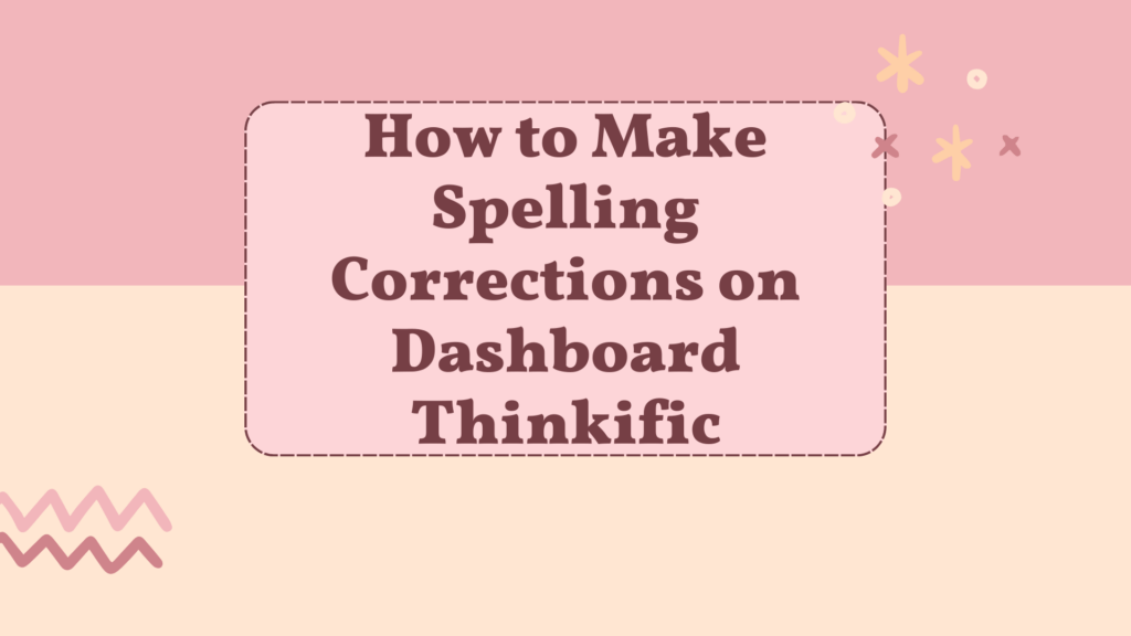 How to Make Spelling Corrections on Dashboard Thinkific