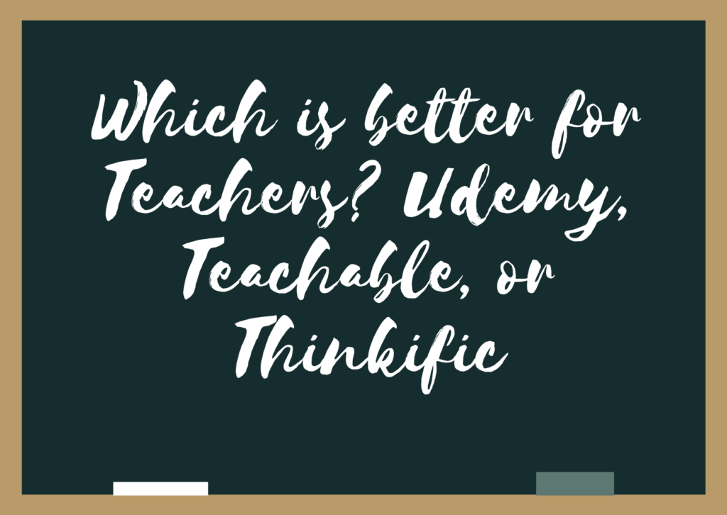 Which is better for Teachers? Udemy, Teachable, or Thinkific