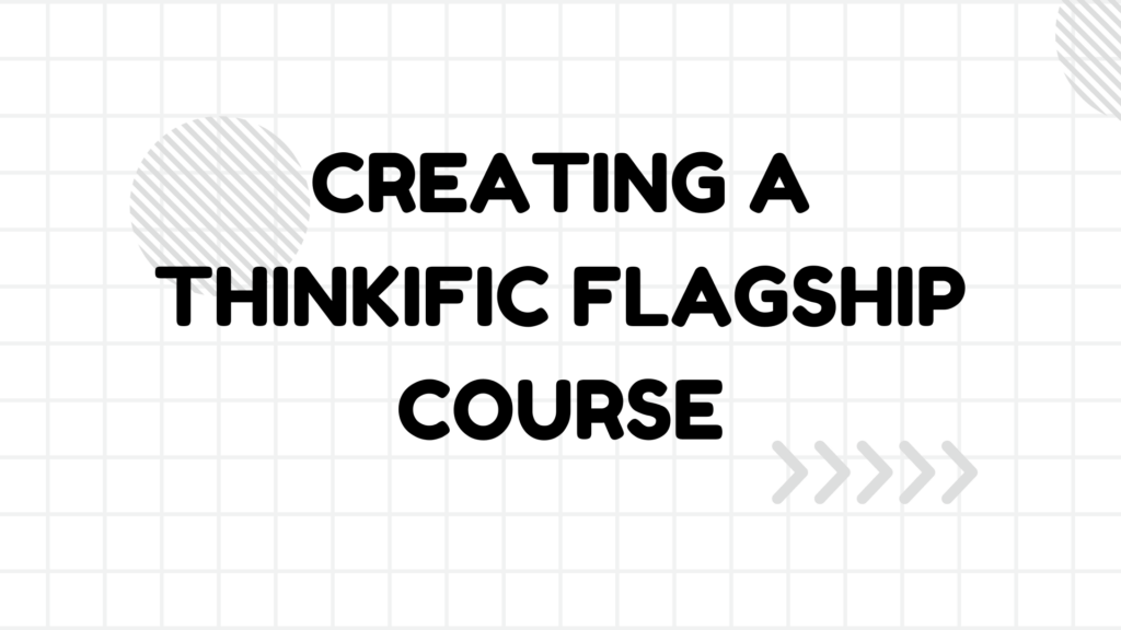 Creating a Thinkific Flagship Course