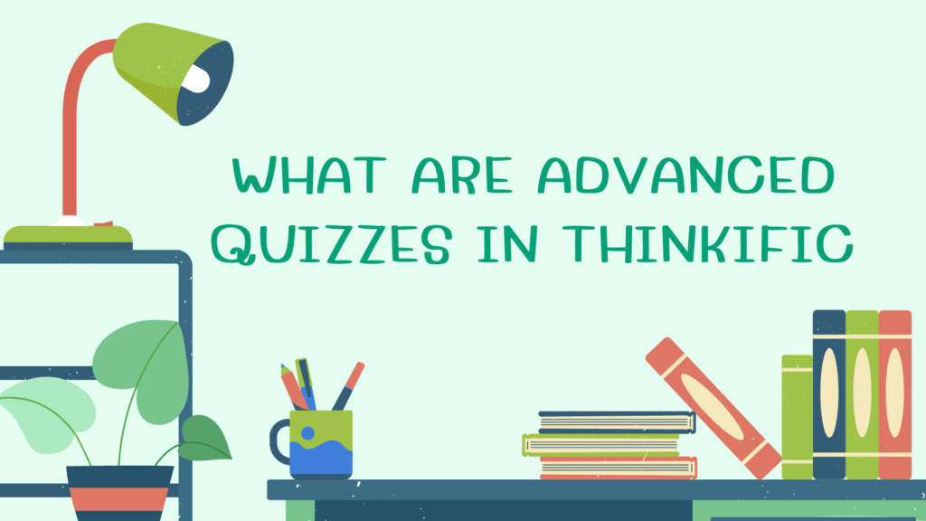 What are Advanced Quizzes in Thinkific