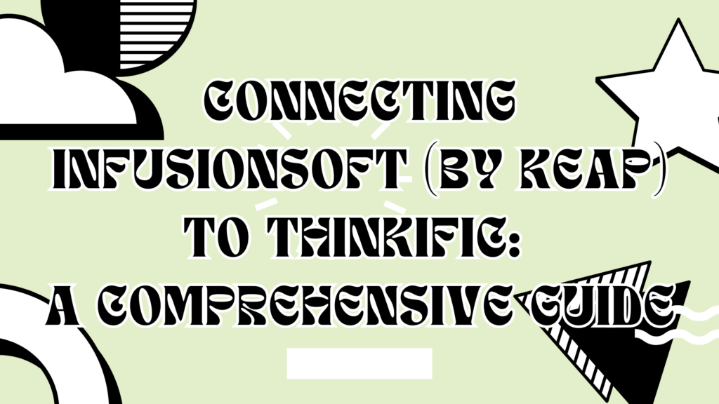 connecting-infusionsoft-by-keap-to-thinkific-a-comprehensive-guide