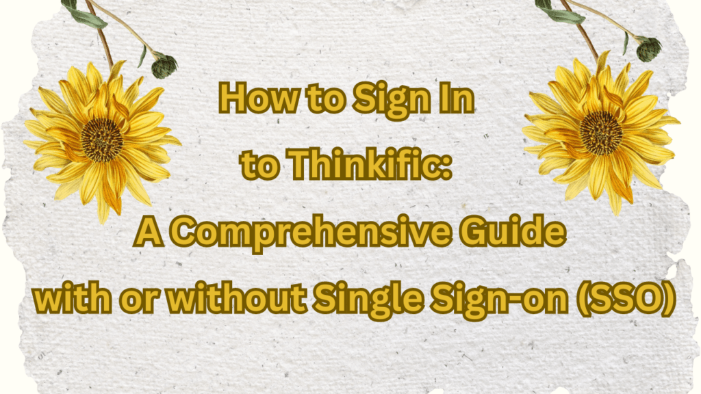 how-to-sign-in-to-thinkific-a-comprehensive-guide-with-or-without-single-sign-on-sso