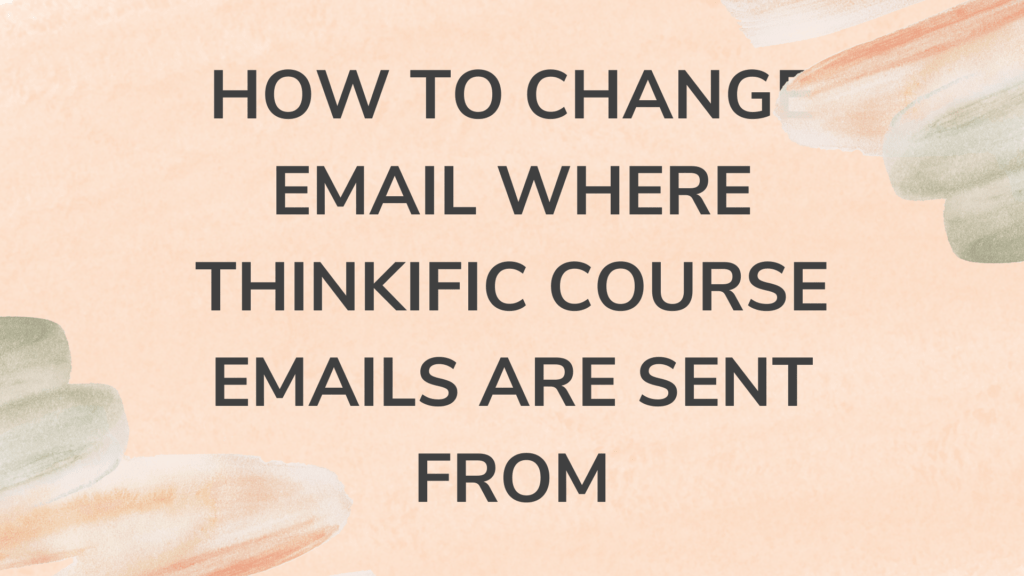 How to Change Email where Thinkific Course Emails are Sent From