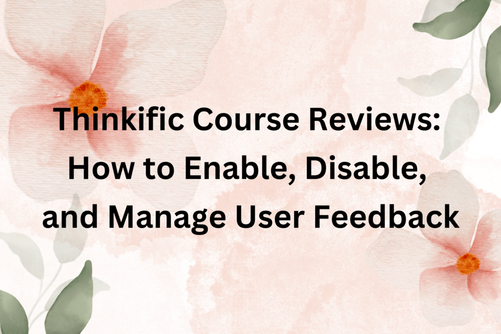 thinkific-course-reviews-how-to-enable-disable-and-manage-user-feedback