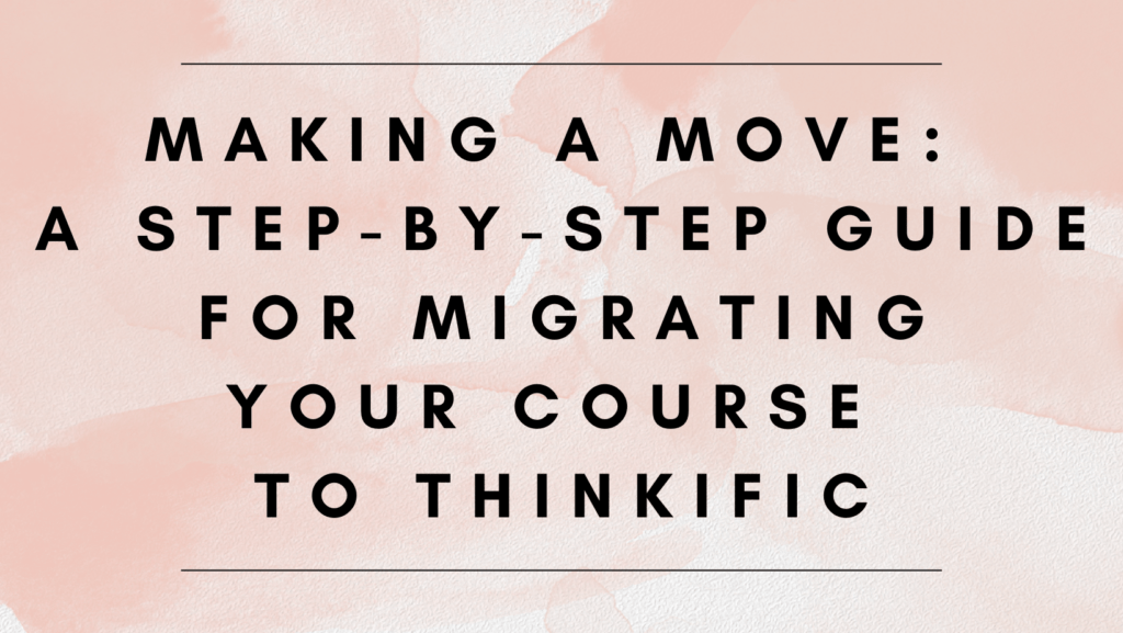 making-a-move-a-step-by-step-guide-for-migrating-your-course-to-thinkific