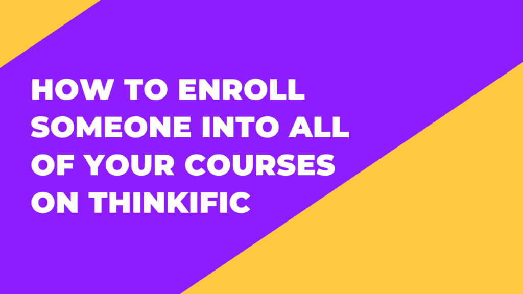 How to Enroll Someone into All of Your Courses on Thinkific