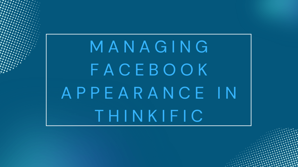 Managing Facebook Appearance in Thinkific